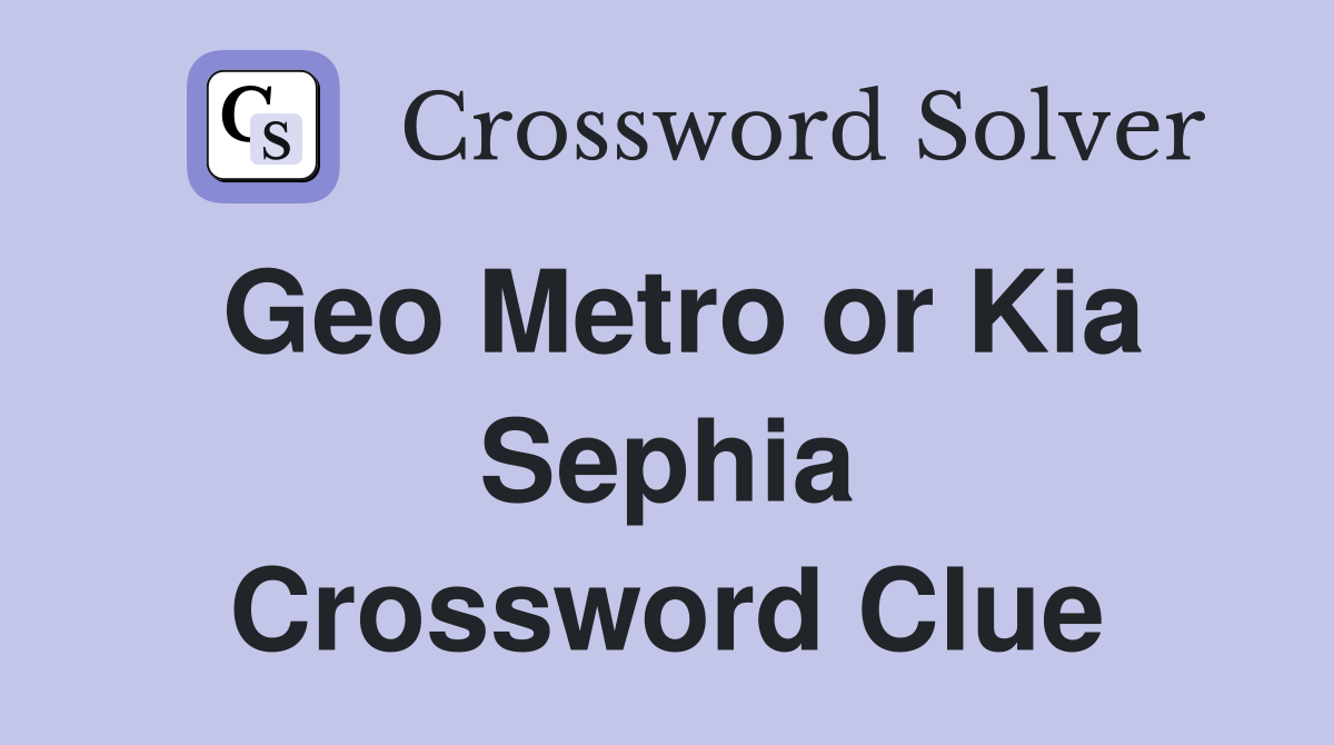 Geo Metro or Kia Sephia Crossword Clue