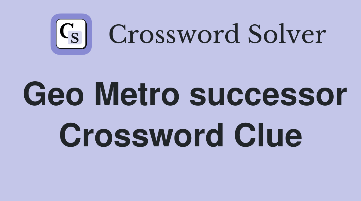 Geo Metro successor Crossword Clue