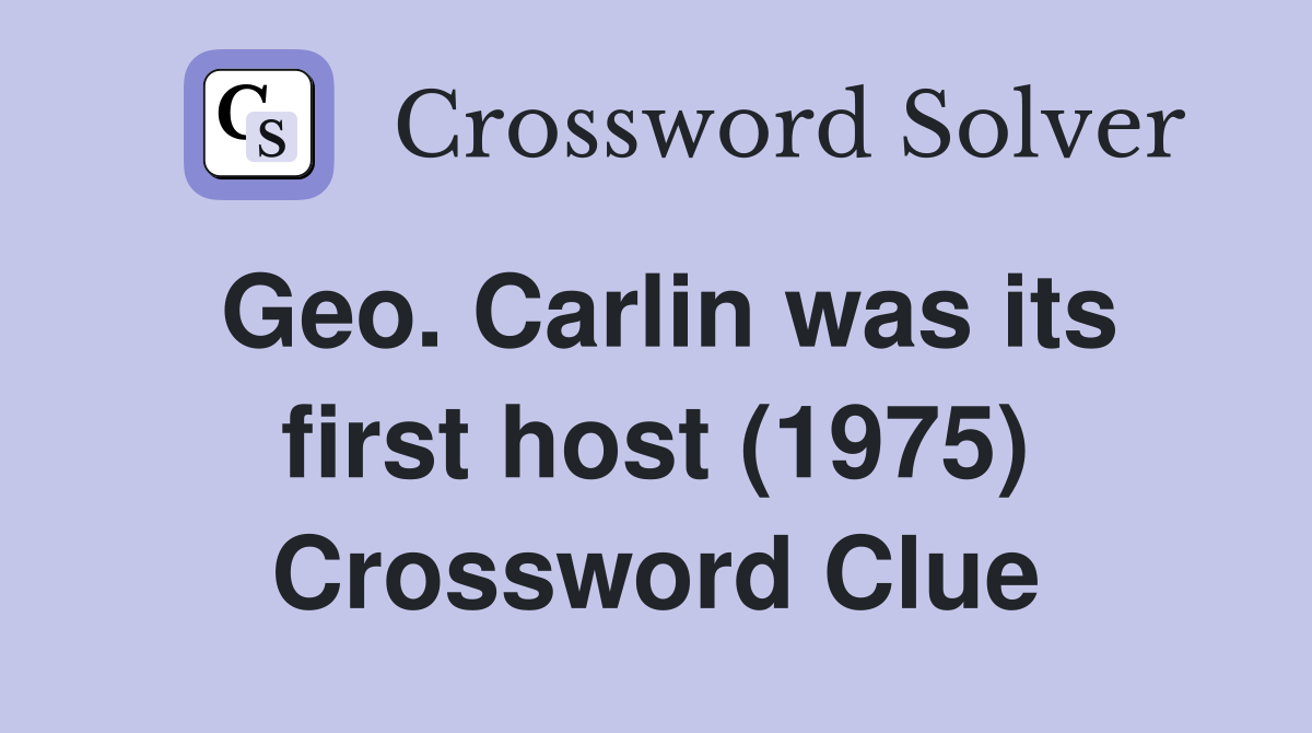 Geo. Carlin was its first host (1975) Crossword Clue