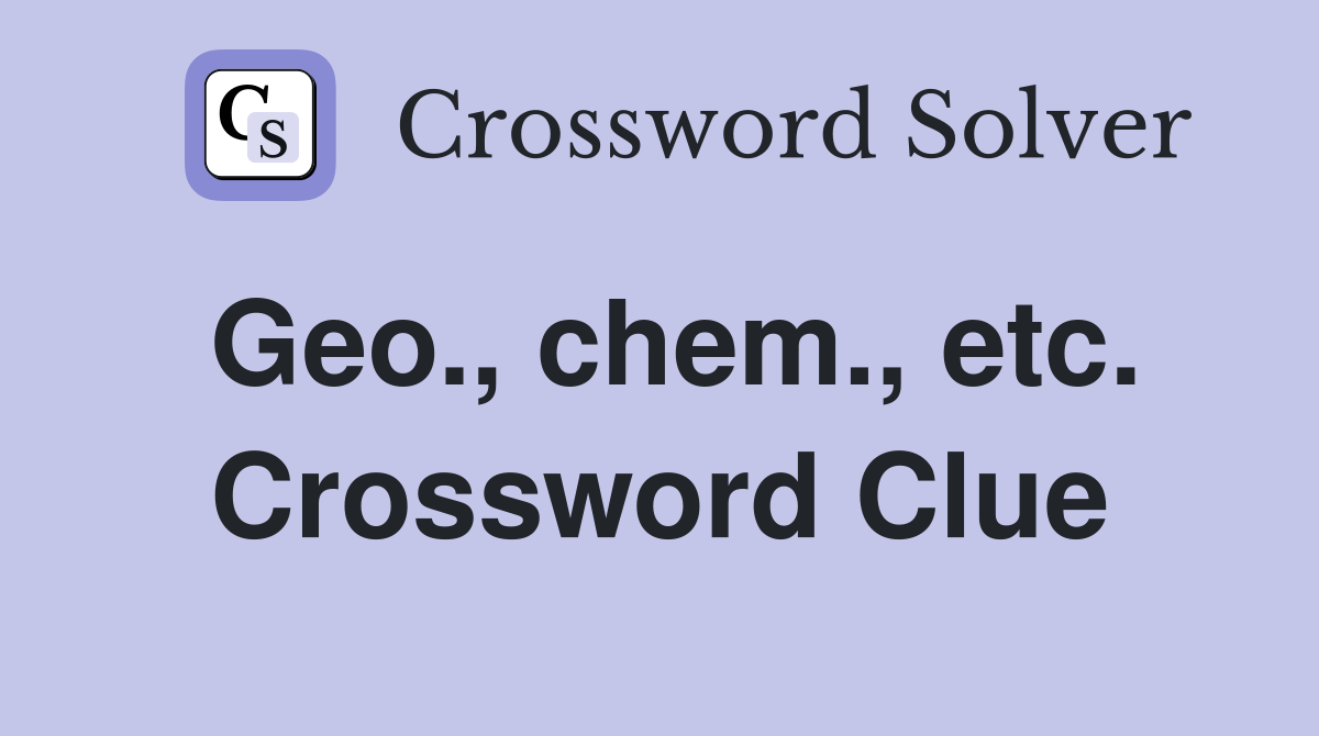 Geo., chem., etc. Crossword Clue