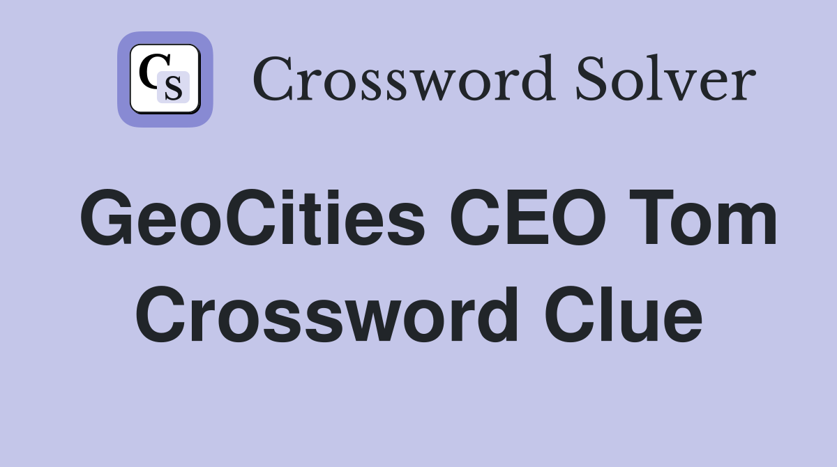 GeoCities CEO Tom Crossword Clue