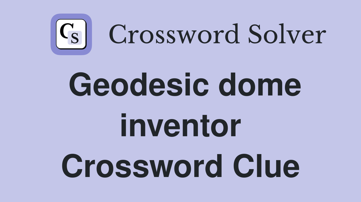 Geodesic dome inventor Crossword Clue