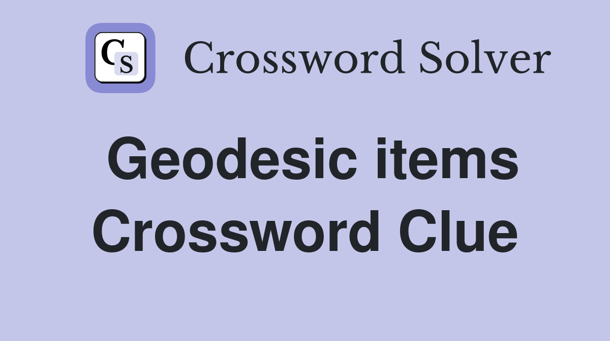 Geodesic items Crossword Clue