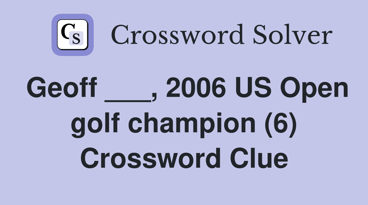 Geoff ___, 2006 US Open golf champion (6) Crossword Clue