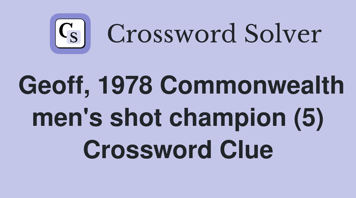 Geoff, 1978 Commonwealth men's shot champion (5) Crossword Clue
