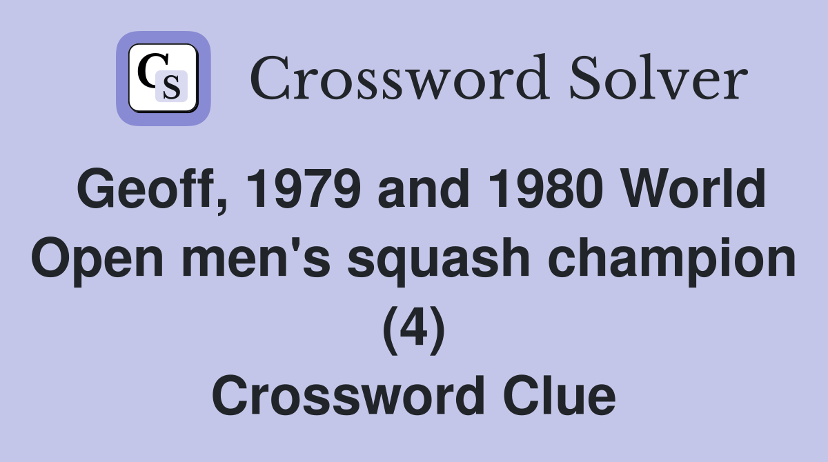 Geoff, 1979 and 1980 World Open men's squash champion (4) Crossword Clue