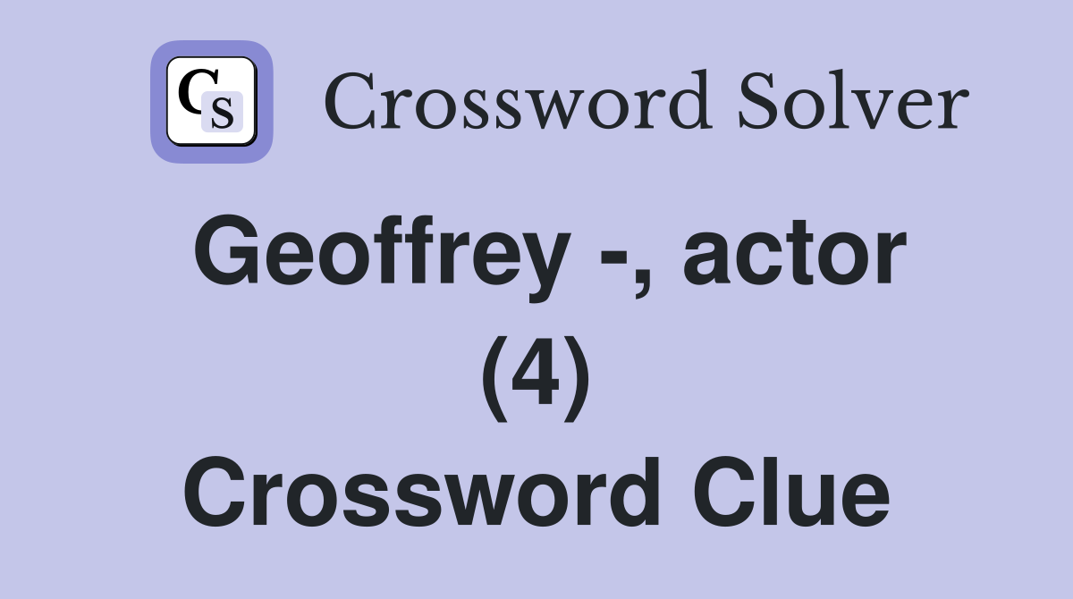Geoffrey -, actor (4) Crossword Clue