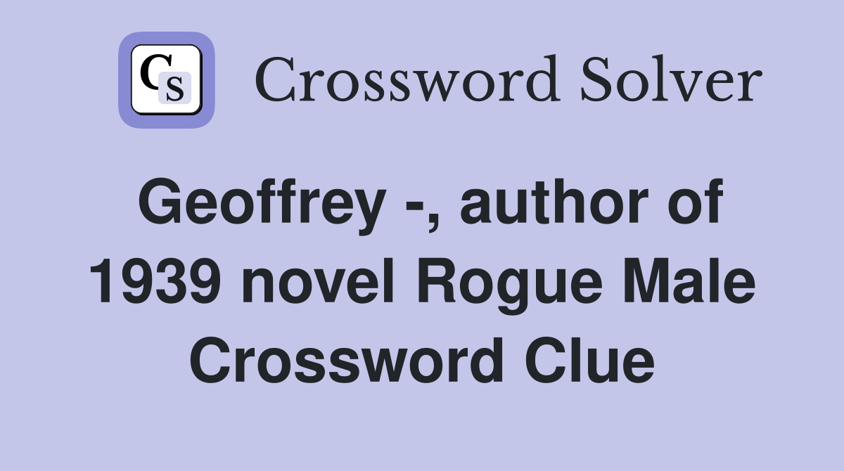 Geoffrey -, author of 1939 novel Rogue Male Crossword Clue