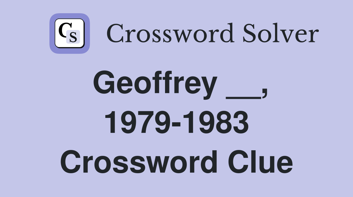 Geoffrey __, 1979-1983 Crossword Clue