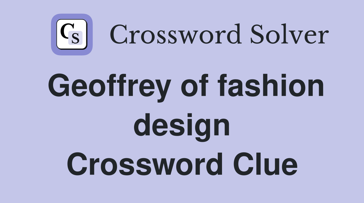 Geoffrey of fashion design Crossword Clue