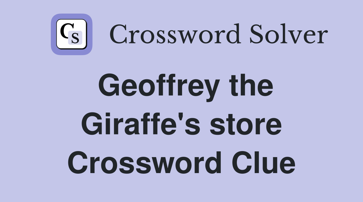 Geoffrey the Giraffe's store Crossword Clue