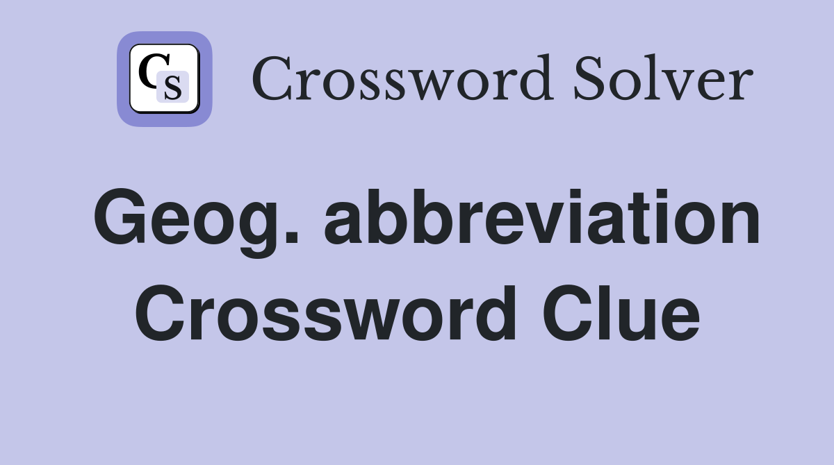 Geog. abbreviation Crossword Clue