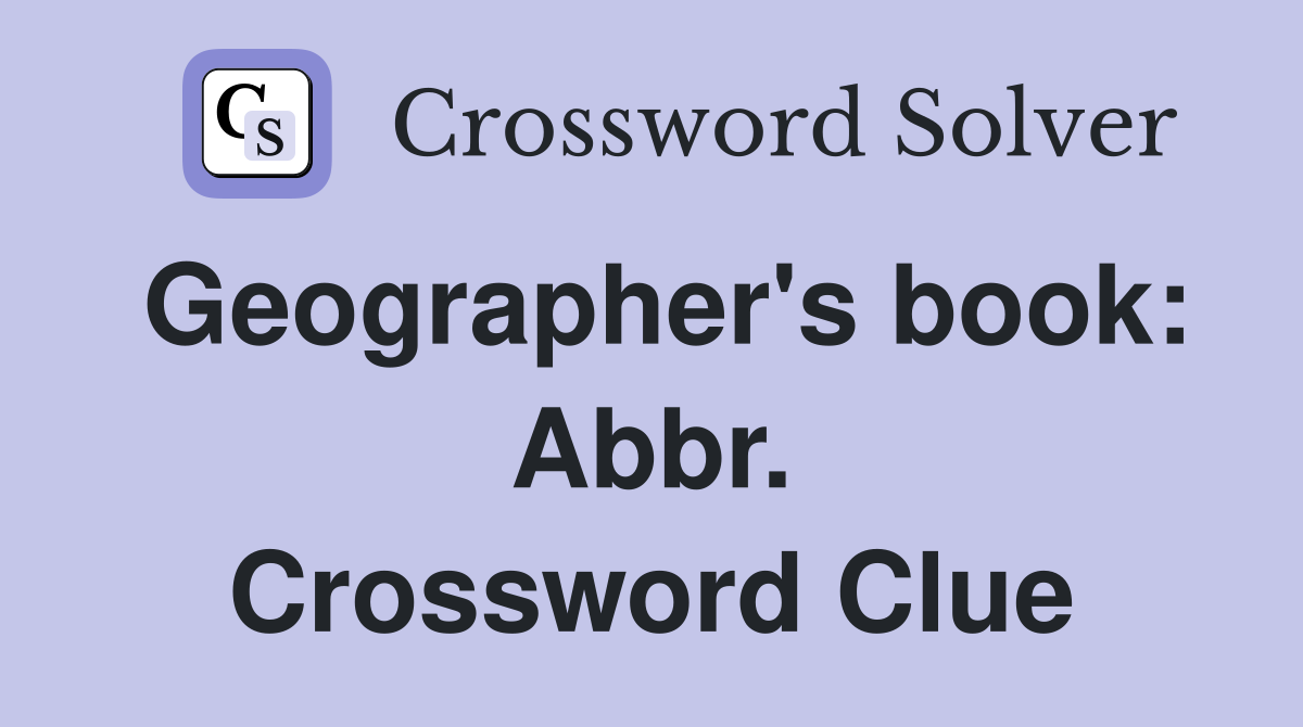 Geographer's book: Abbr. Crossword Clue