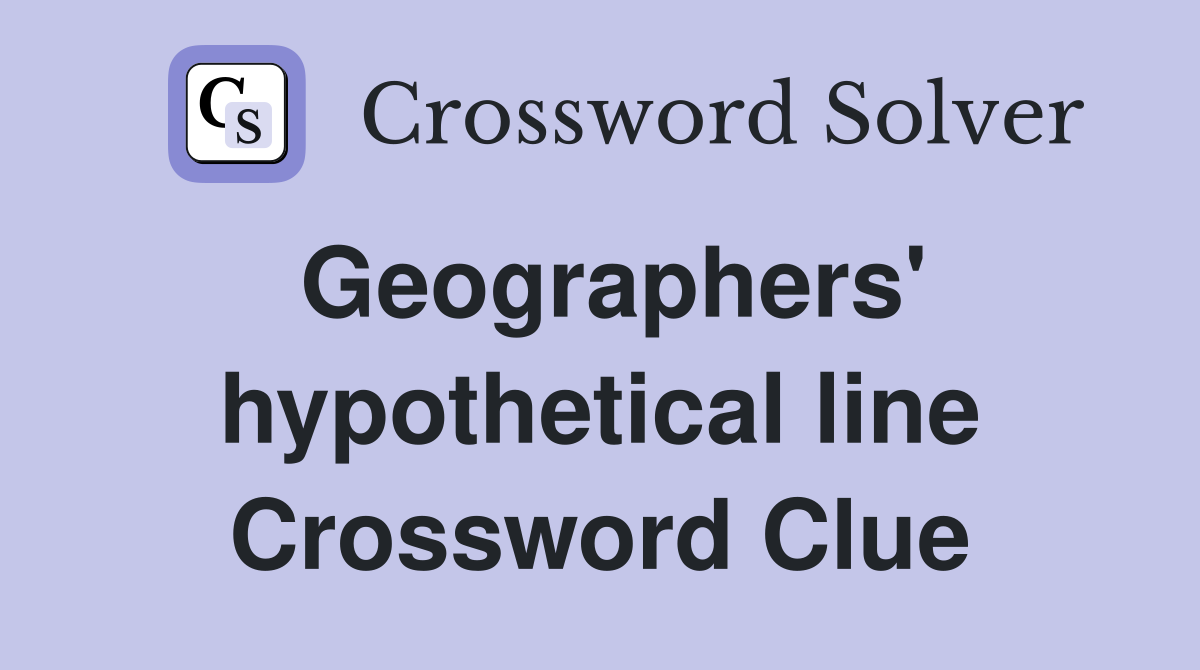 Geographers' hypothetical line Crossword Clue
