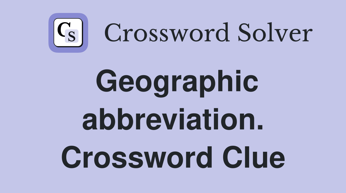 Geographic abbreviation. Crossword Clue