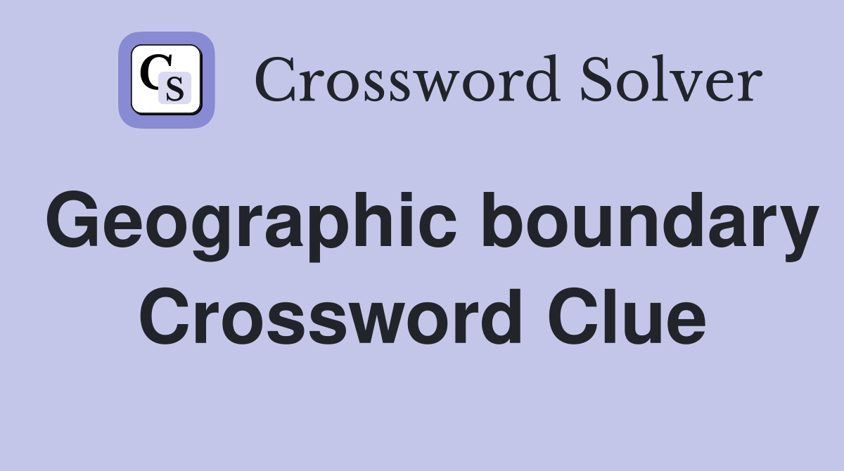Geographic boundary Crossword Clue