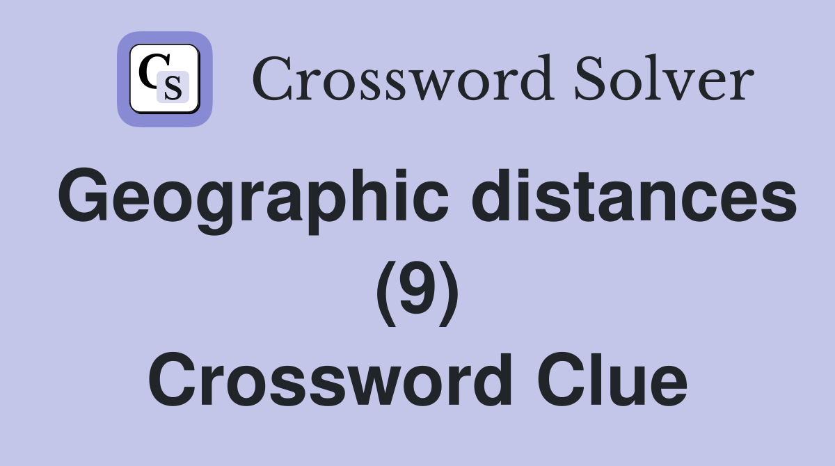 Geographic distances (9) Crossword Clue