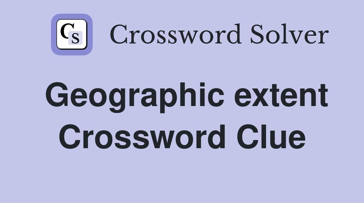 Geographic extent Crossword Clue