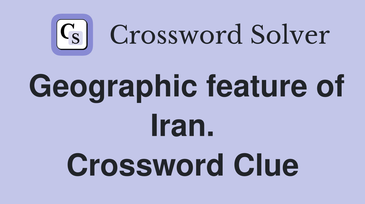 Geographic feature of Iran. Crossword Clue
