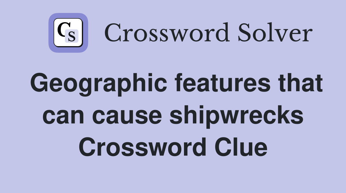 Geographic features that can cause shipwrecks Crossword Clue