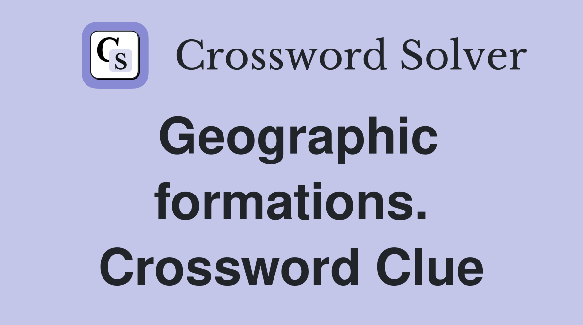 Geographic formations. Crossword Clue