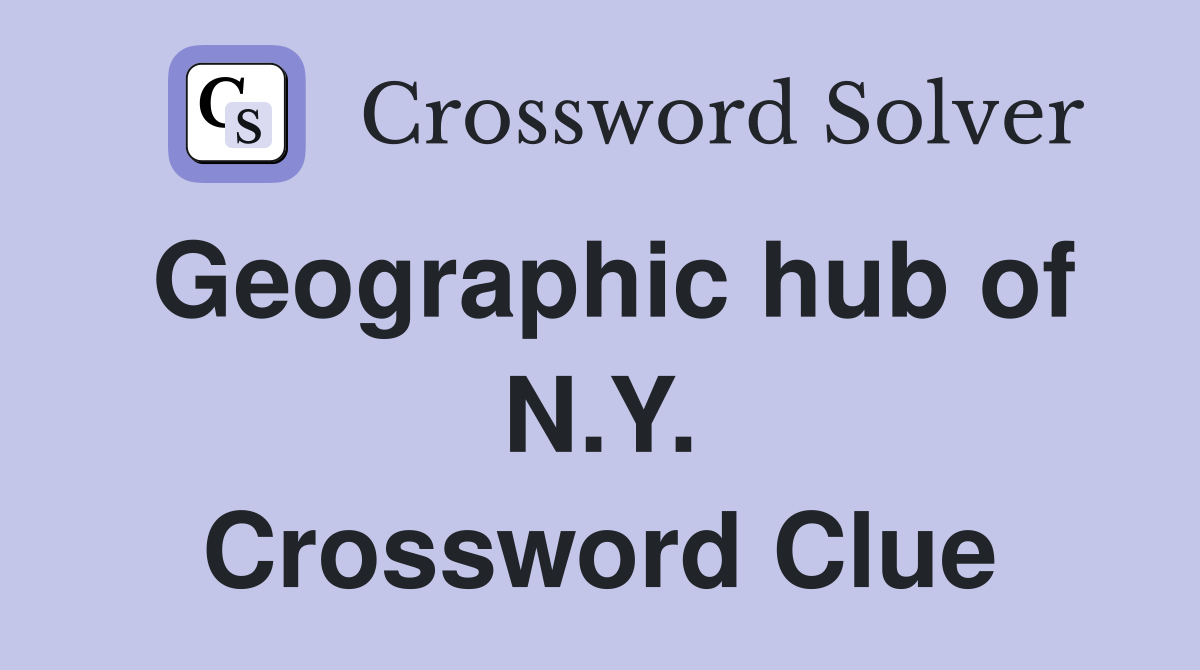 Geographic hub of N.Y. Crossword Clue