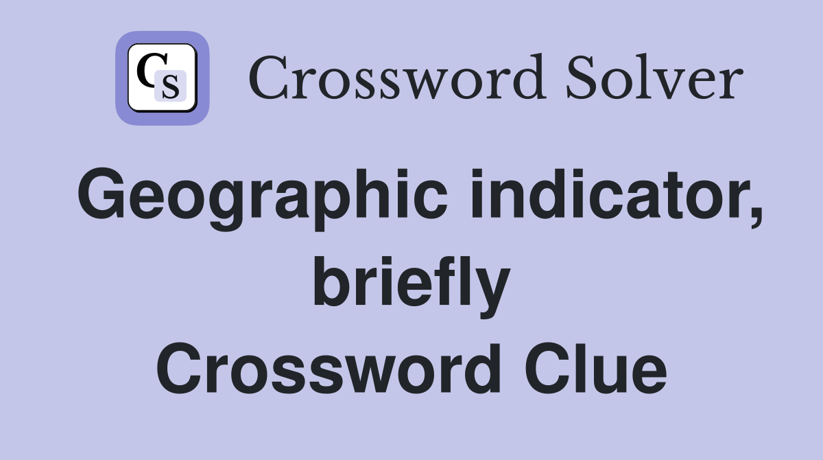 Geographic indicator, briefly Crossword Clue