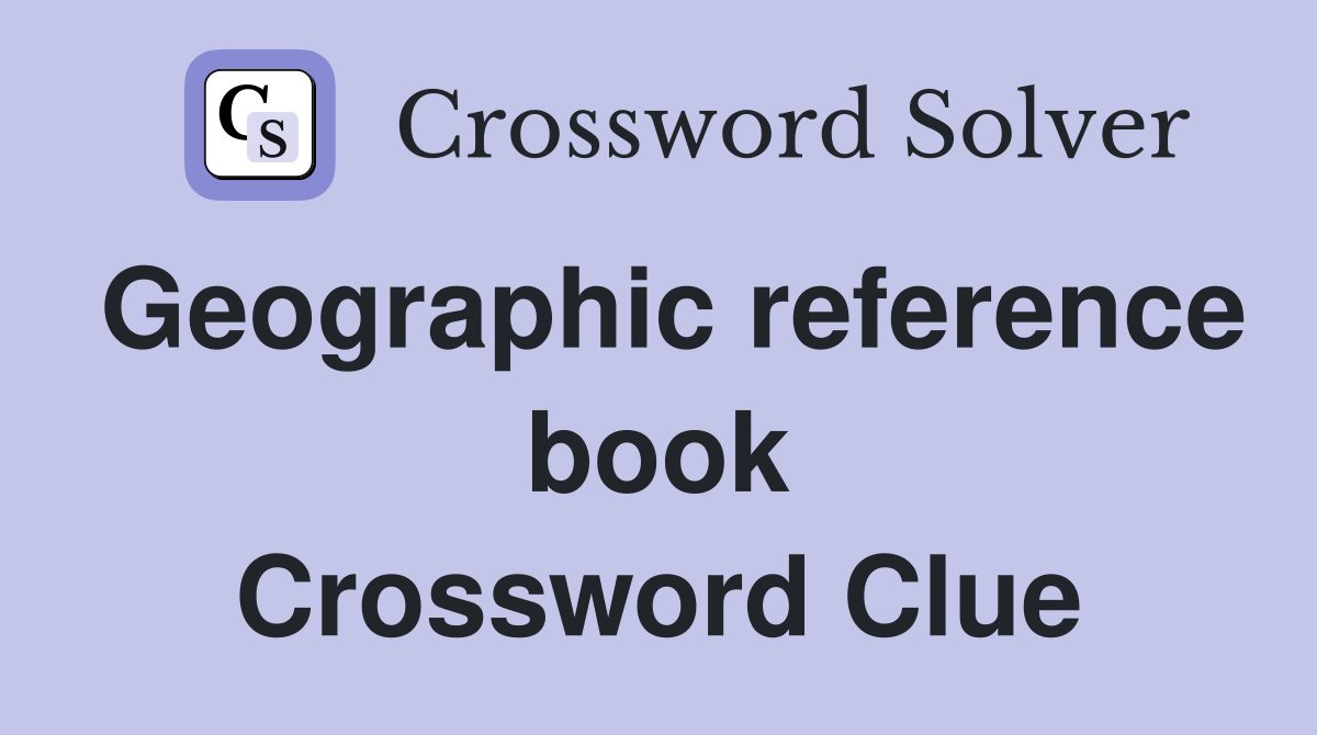 Geographic reference book Crossword Clue