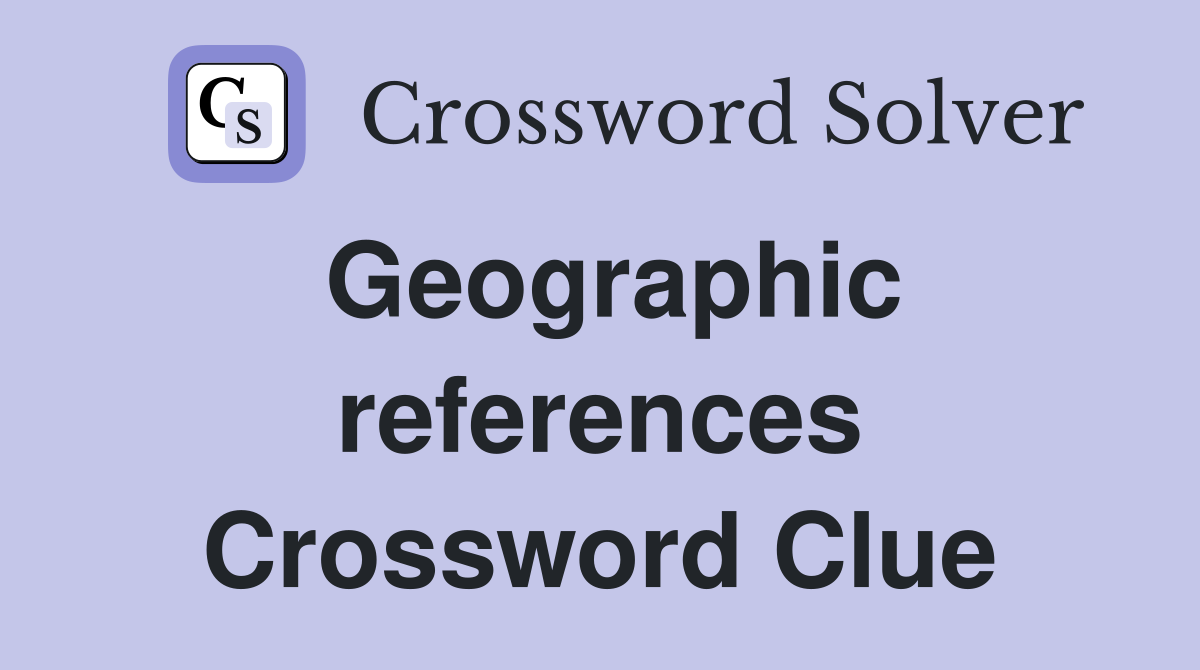 Geographic references Crossword Clue