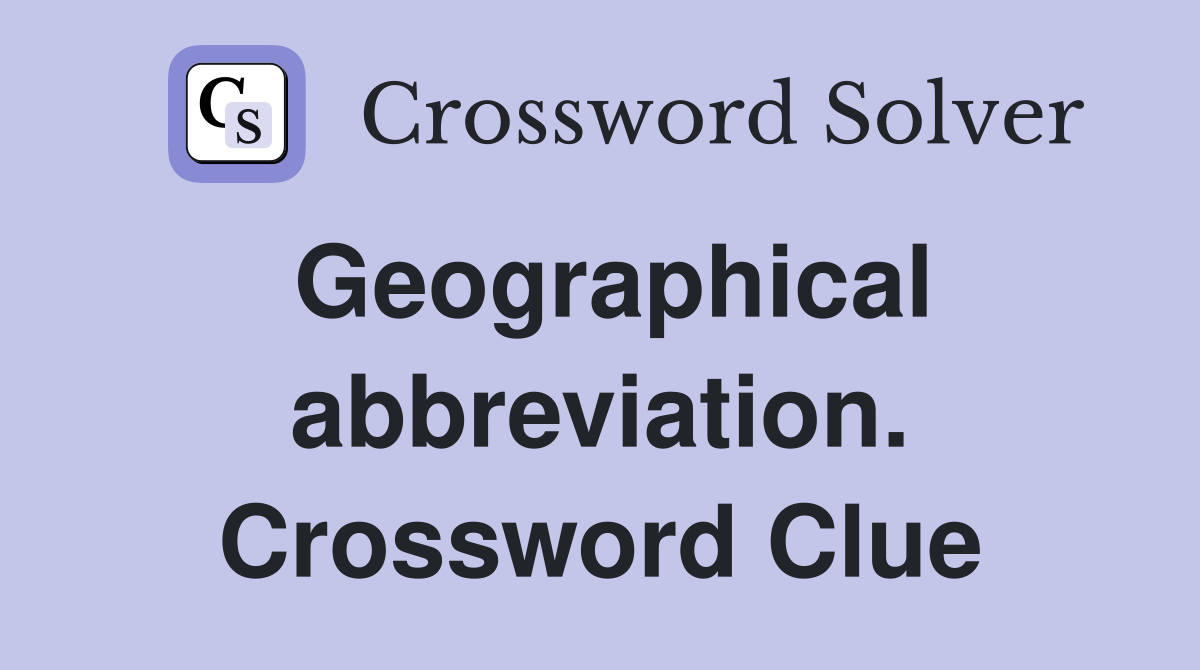 Geographical abbreviation. Crossword Clue