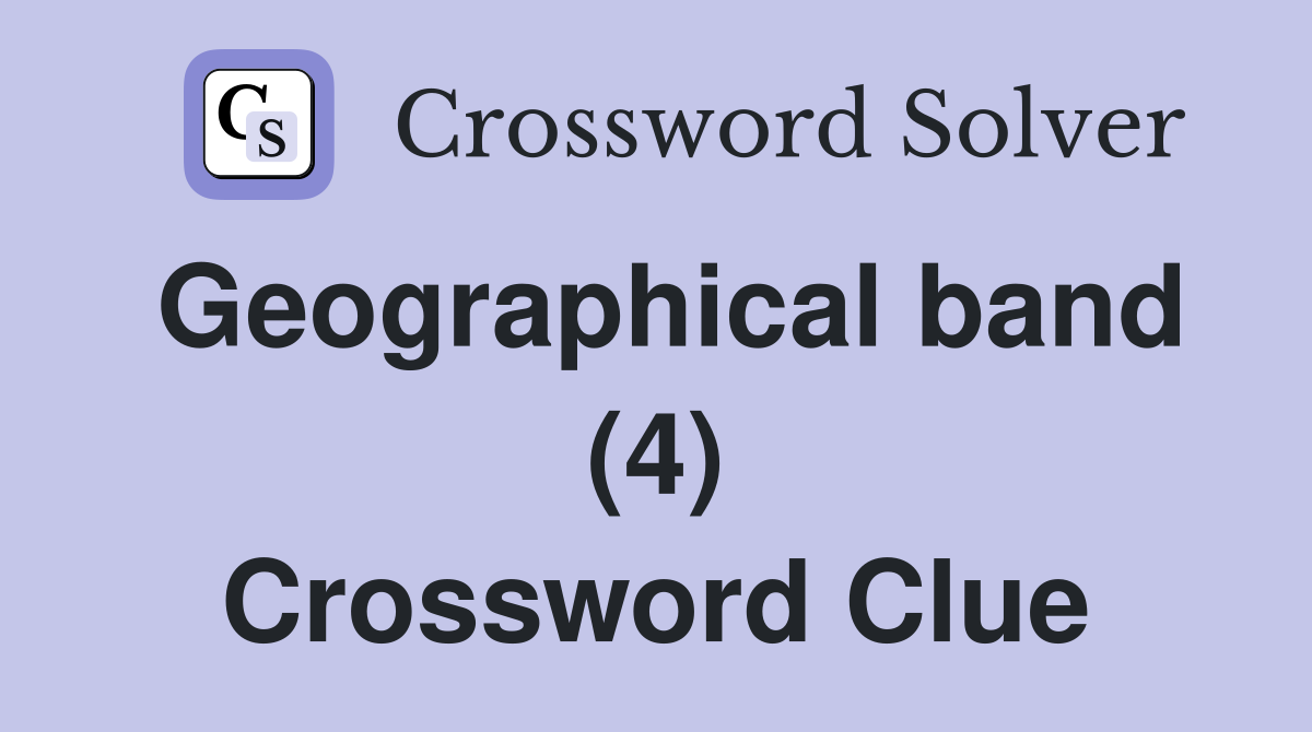 Geographical band (4) Crossword Clue