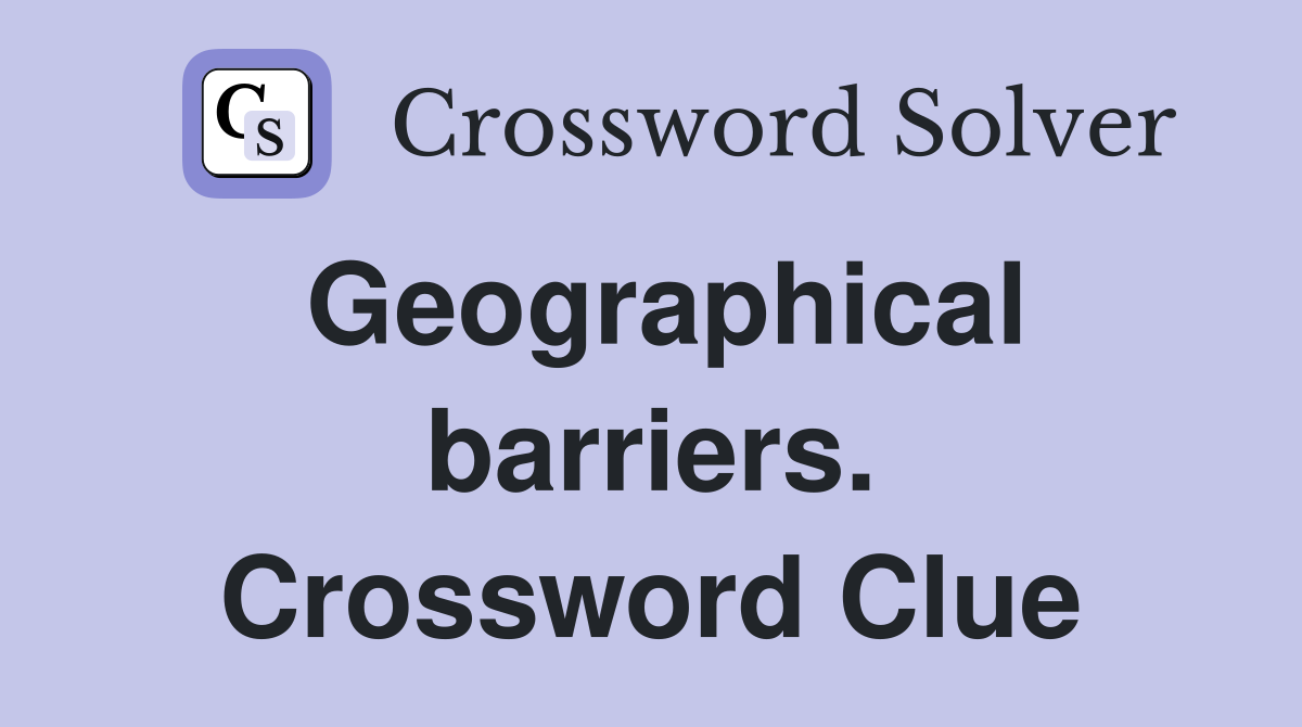 Geographical barriers. Crossword Clue