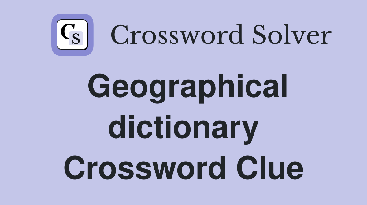 Geographical dictionary Crossword Clue
