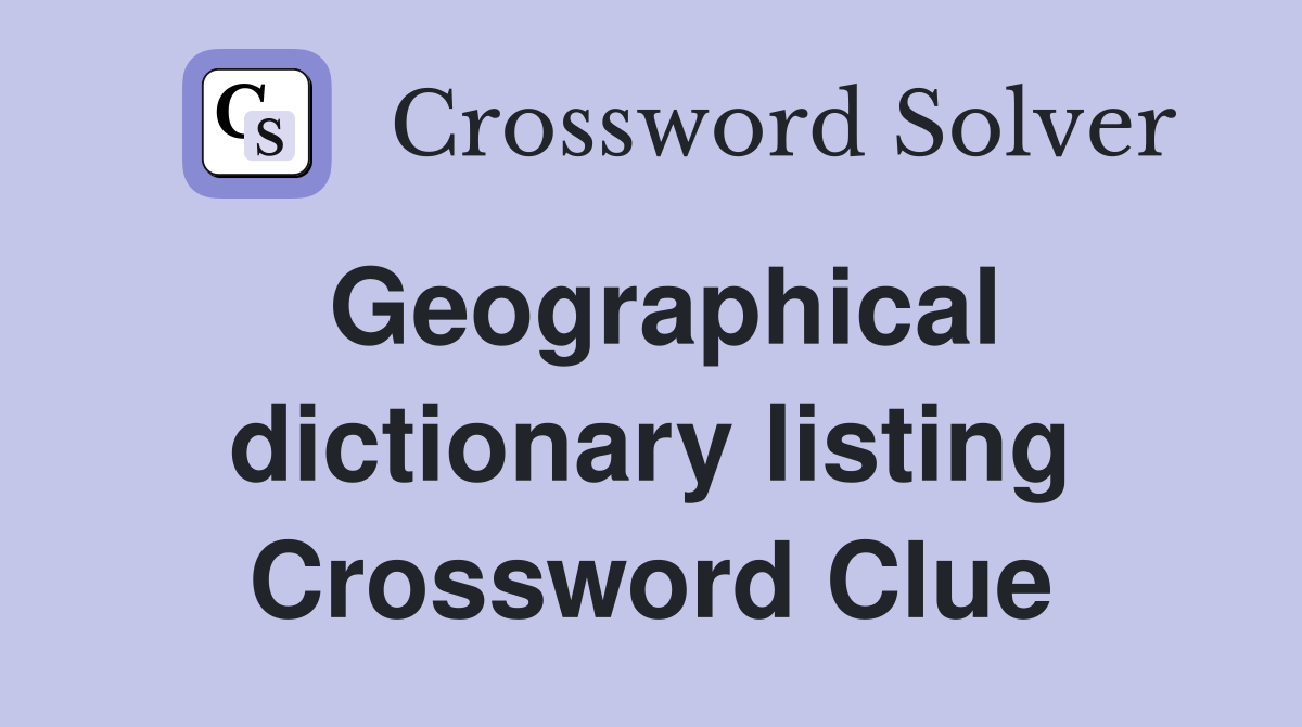 Geographical dictionary listing Crossword Clue
