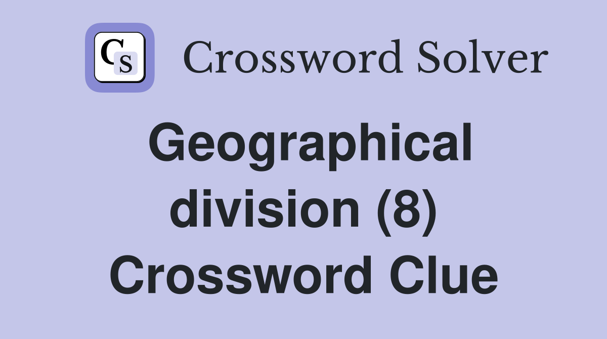 Geographical division (8) Crossword Clue