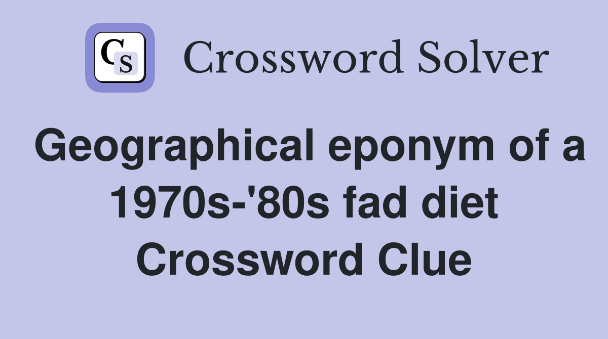 Geographical eponym of a 1970s-'80s fad diet Crossword Clue