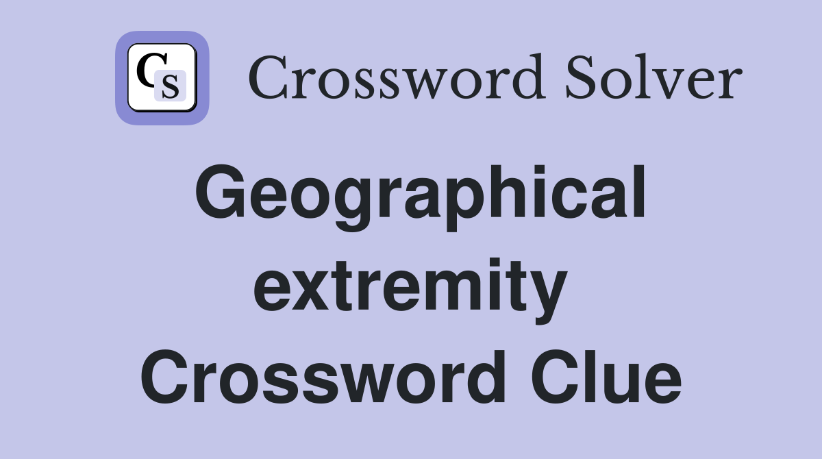Geographical extremity Crossword Clue