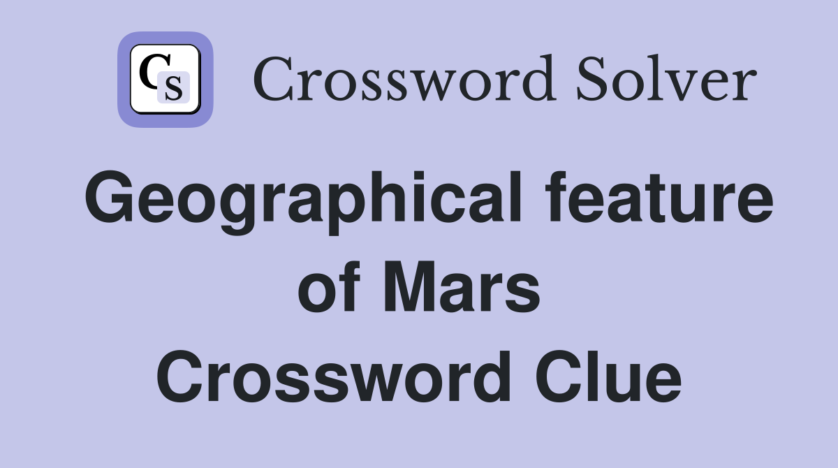 Geographical feature of Mars Crossword Clue