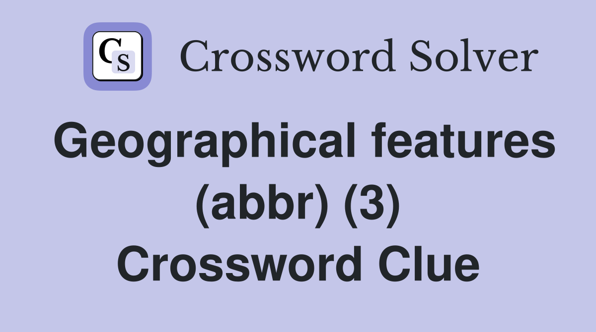 Geographical features (abbr) (3) Crossword Clue