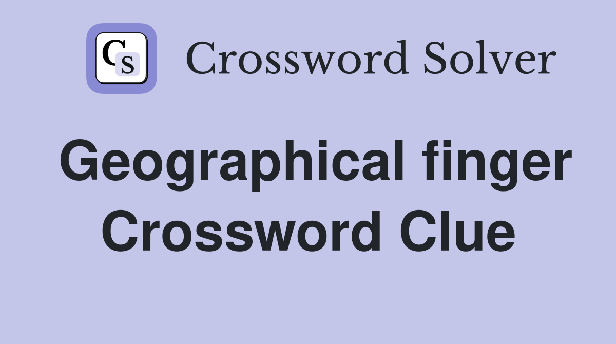 Geographical finger Crossword Clue