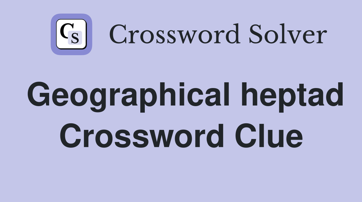 Geographical heptad Crossword Clue