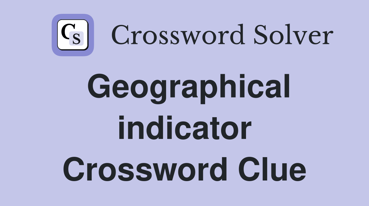 Geographical indicator Crossword Clue