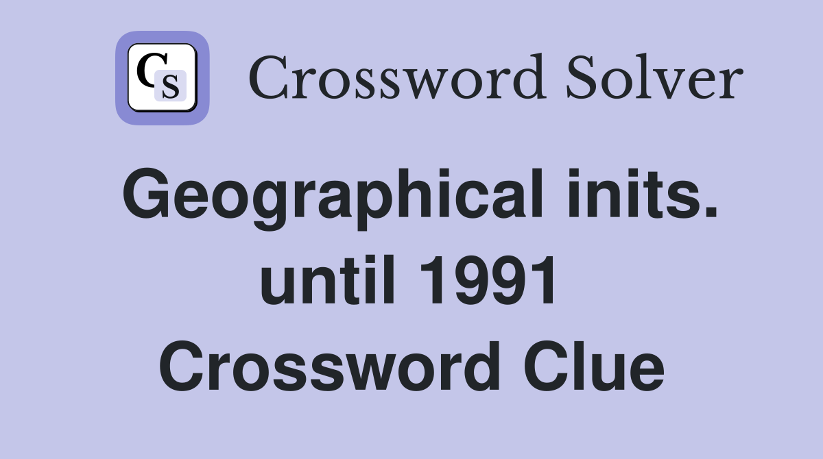 Geographical inits. until 1991 Crossword Clue