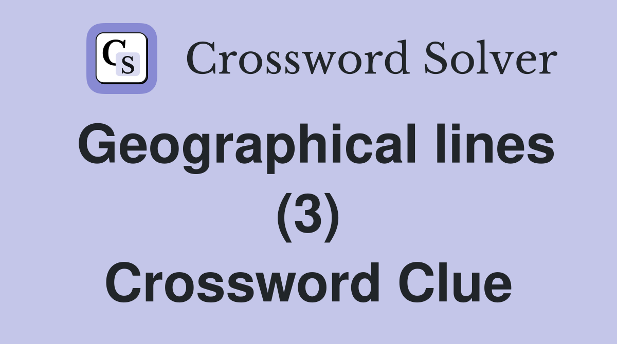Geographical lines (3) Crossword Clue