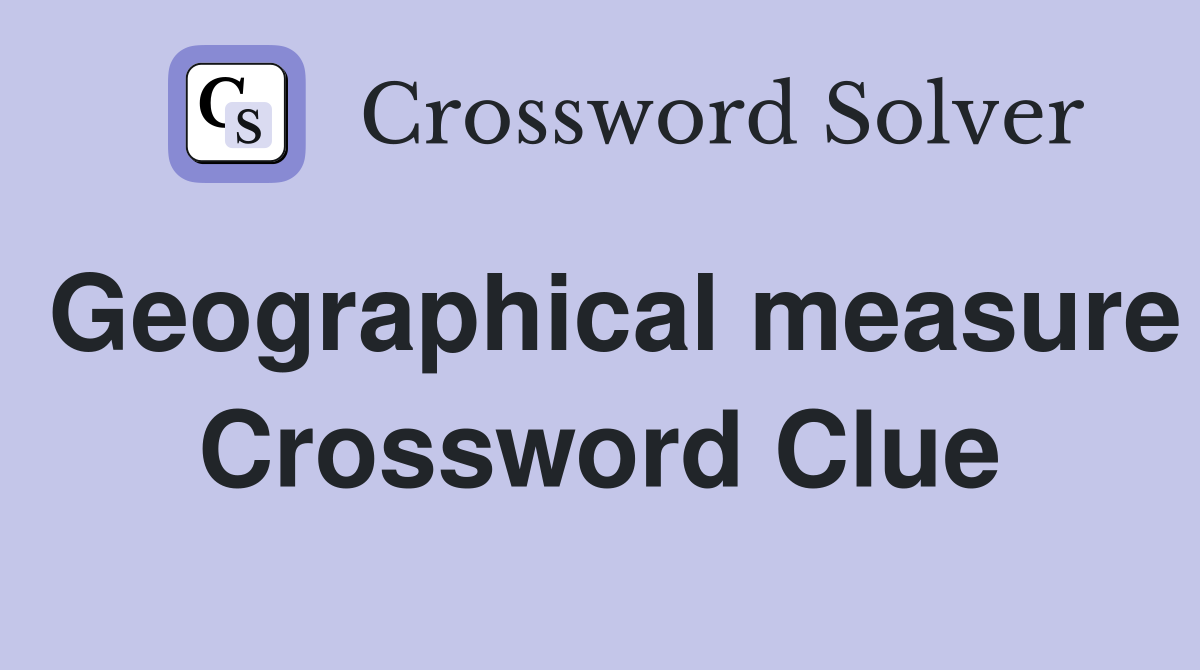 Geographical measure Crossword Clue