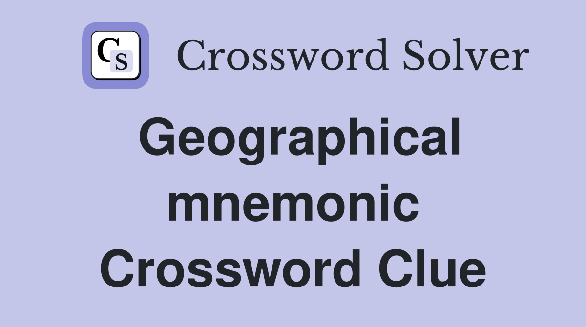 Geographical mnemonic Crossword Clue
