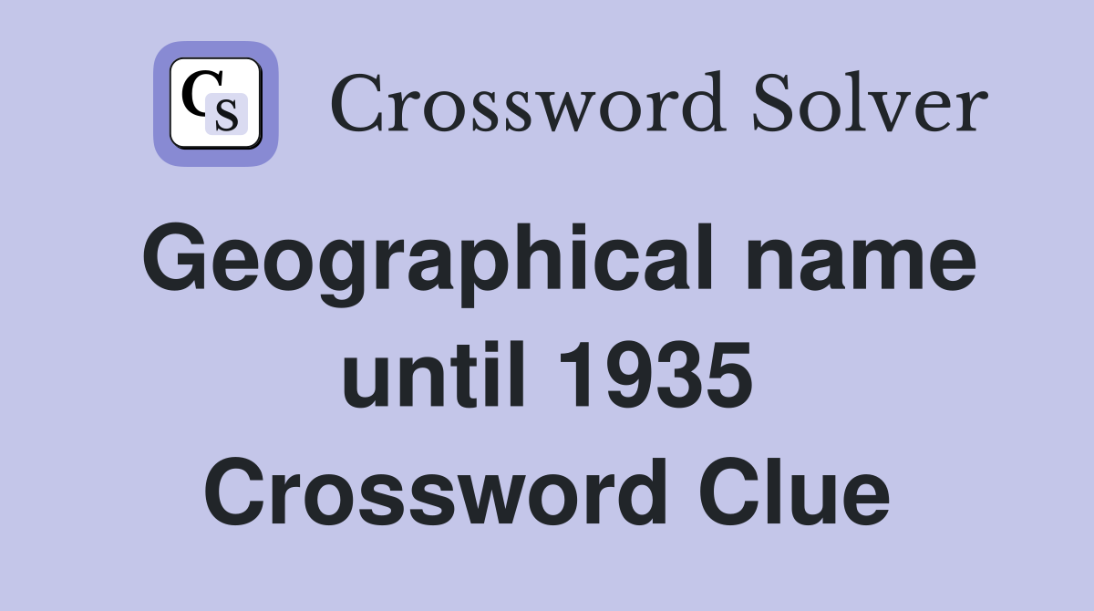 Geographical name until 1935 Crossword Clue