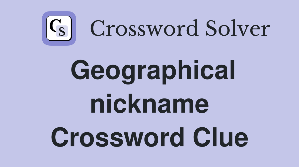Geographical nickname Crossword Clue