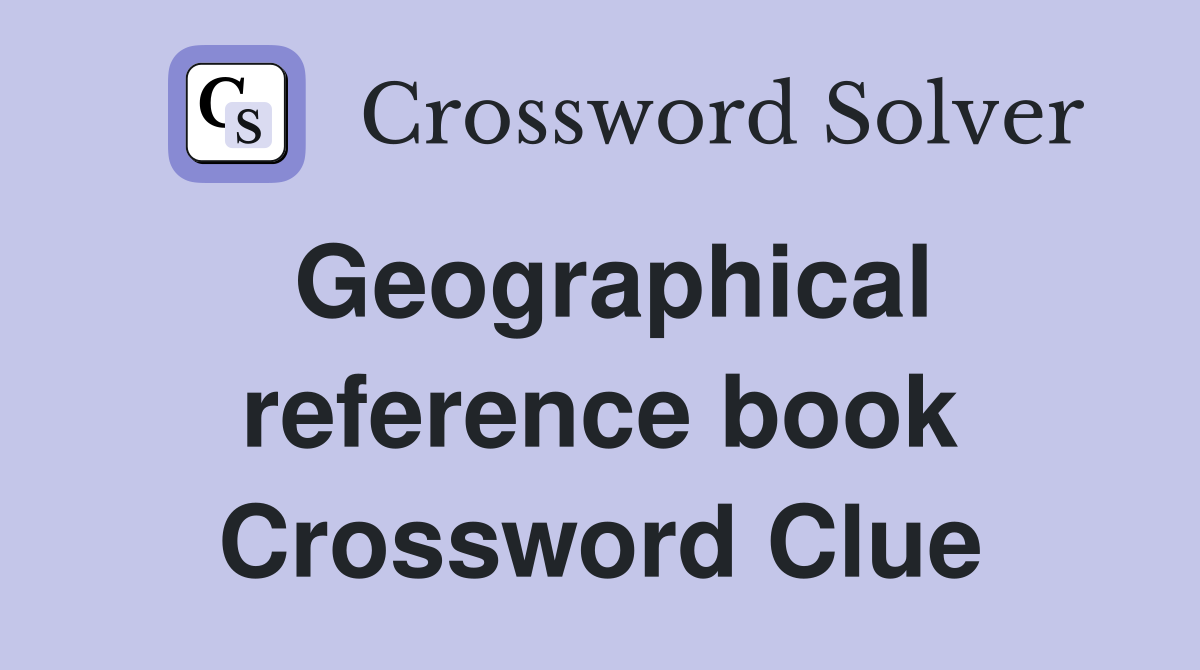 Geographical reference book Crossword Clue