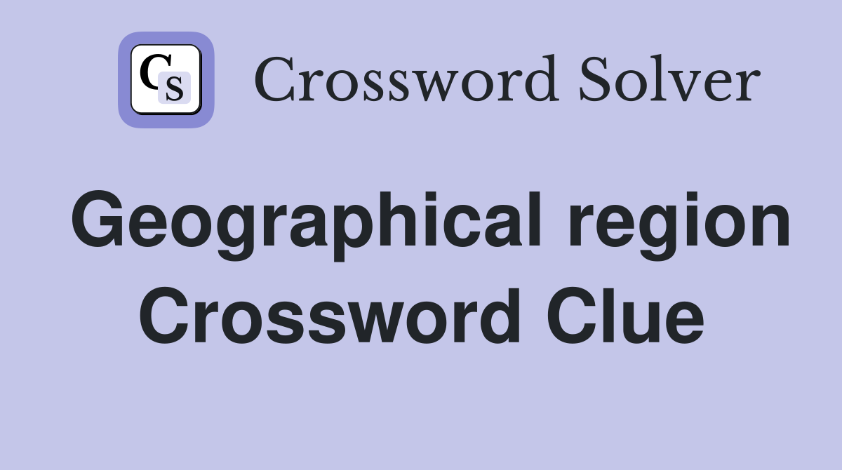 Geographical region Crossword Clue